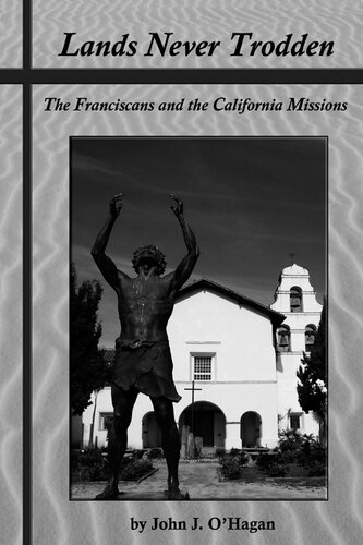﻿Lands Never Trodden: Franciscans and California Missions