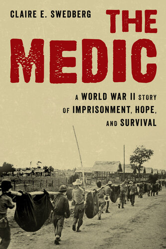 ﻿The Medic: A World War II Story of Prisonment, Hope, and Survival
