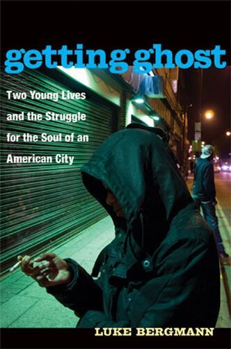 ﻿Getting Ghost: Two Young Lives and the Struggle for the Soul of a American City