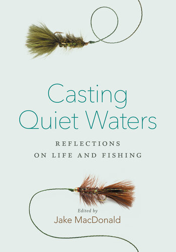 ﻿Casting Quiet Waters: Reflections on Life and Fishing