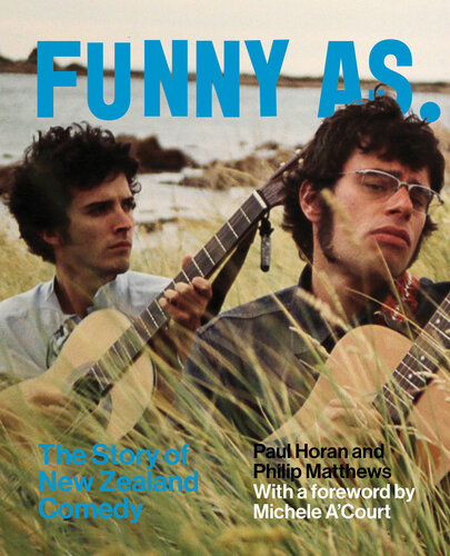 ﻿Funny As: The Story of New Zealand Comedy