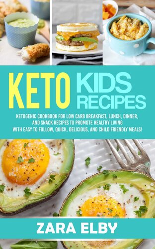 ﻿Keto Kids: کتاب آشپزی کتوژنیک برای صبحانه، ناهار، شام، و میان وعده های کم کربوهیدرات برای ترویج زندگی سالم با وعده های غذایی آسان، سریع، خوشمزه و مناسب برای کودکان!