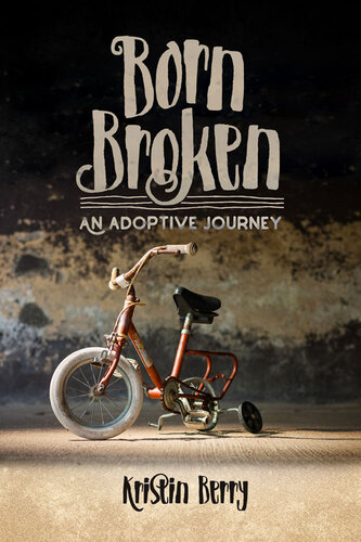 ﻿Born Broken: An Adoptive Journey