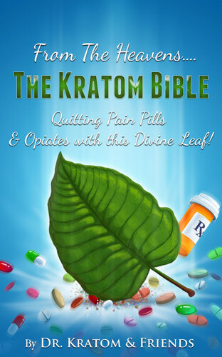 ﻿From the Heavens: The Kratom Bible: Quitting Pain Pills & Opiates with this Divine Leaf!!