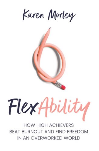 ﻿FlexAbility: چگونه افراد موفق در دنیایی که بیش از حد کار می کنند، فرسودگی شغلی را شکست می دهند و آزادی را پیدا می کنند