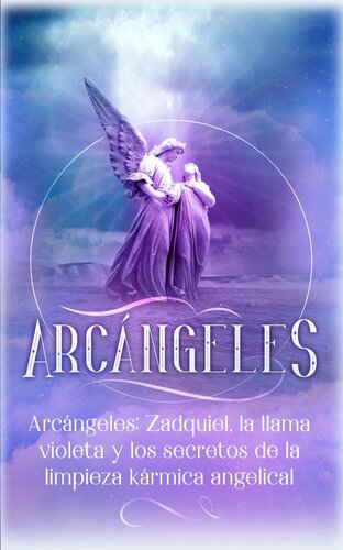 ﻿Arcángeles: Zadquiel, la lama violeta y los secretos de la limpieza karmica angelical: Arcángeles, #1