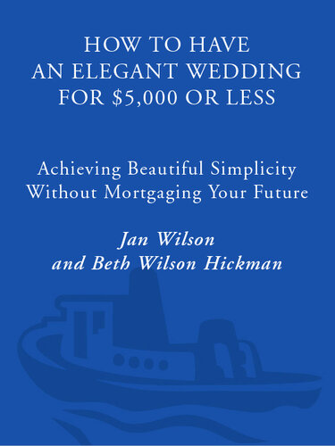 ﻿چگونه یک عروسی زیبا با 5000 دلار یا کمتر داشته باشیم: دستیابی به سادگی زیبا بدون رهن کردن آینده خود