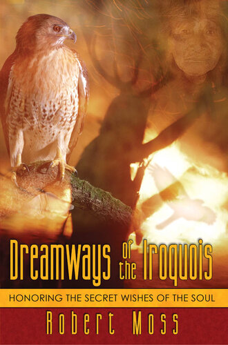 ﻿Dreamways of Iroquois: Honoring the Secret Wishes of the Soul