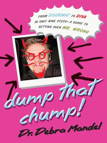 ﻿Dump That Chump!: From Doormat تا Diva فقط در نه مرحله - راهنمای غلبه بر آقای اشتباه