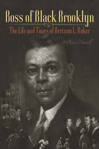 ﻿Boss of Black Brooklyn: The Life and Times of Bertram L. Baker