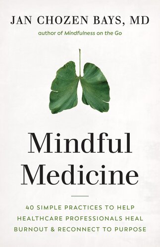 ﻿Mindful Medicine: 40 تمرین ساده برای کمک به متخصصان مراقبت های بهداشتی در درمان فرسودگی شغلی و اتصال مجدد به هدف
