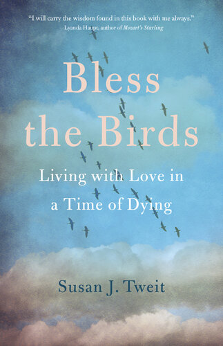 ﻿Bless the Birds: Living with Love in A Time of Diing