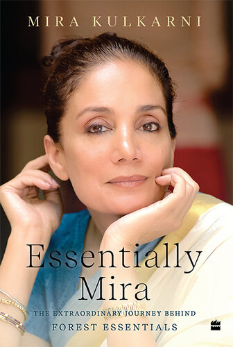 ﻿Essentially Mira: The Extraordinary Journey Behind Forest Essentials