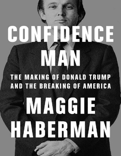 ﻿Confidence Man (Con Man): The Making of Donald Trump and the Breaking of America مگی هابرمن