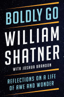 ﻿Boldly Go: Reflections on a Life of Awe and Wonder