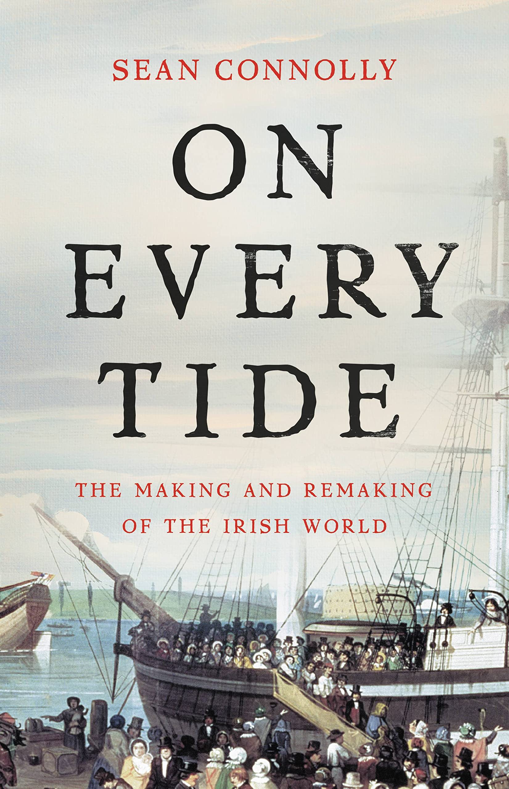 ﻿On Every Tide: The Making and Remaking of the Irish World