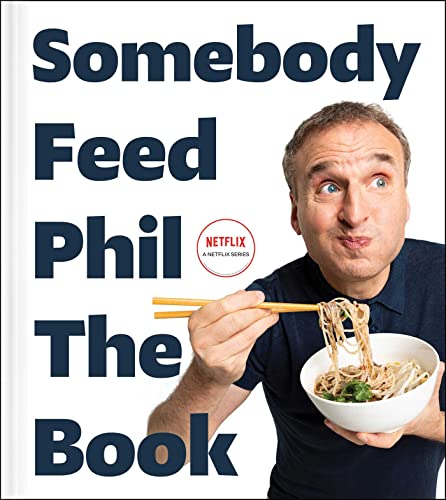 ﻿Somebody Feed Phil the Book: Stories ناگفته، عکس های پشت صحنه و دستور پخت های مورد علاقه: کتاب آشپزی