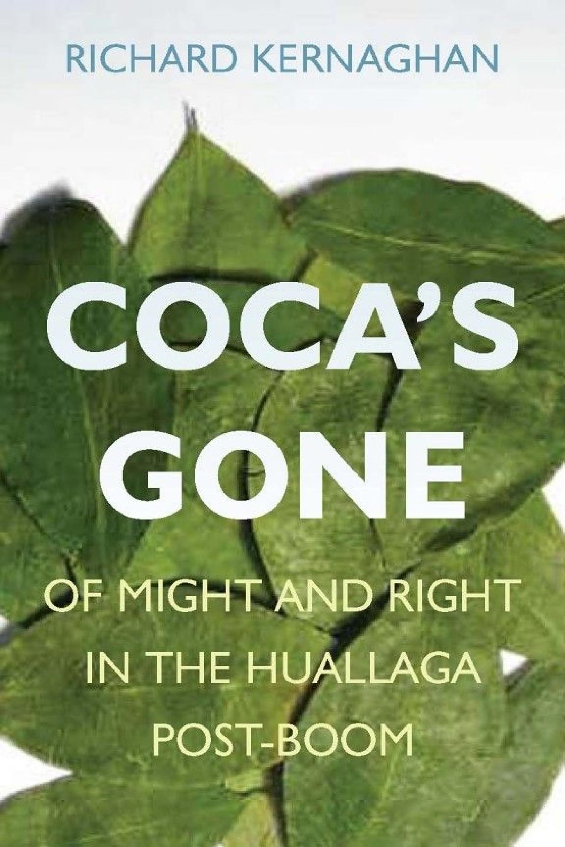 ﻿Coca's Gone: Of Might and Right in Huallaga Post-Boom
