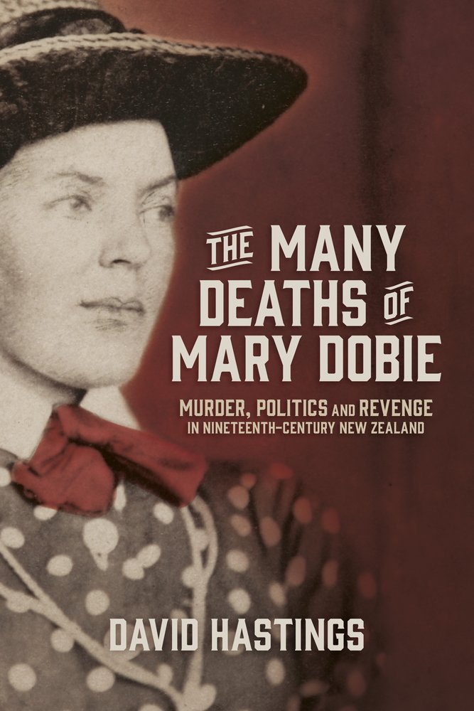 ﻿بسیاری از مرگ‌های مری دوبی: قتل، سیاست و انتقام در نیوزلند قرن نوزدهم