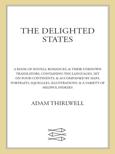 ﻿ایالات شاد: کتابی از رمان‌ها، عاشقانه‌ها، و مترجمان ناشناخته‌شان، شامل ده زبان، در چهار قاره، و همراه با نقشه‌ها، پرتره‌ها، قیچی‌ها، تصاویر، و انواع فهرست‌های مفید