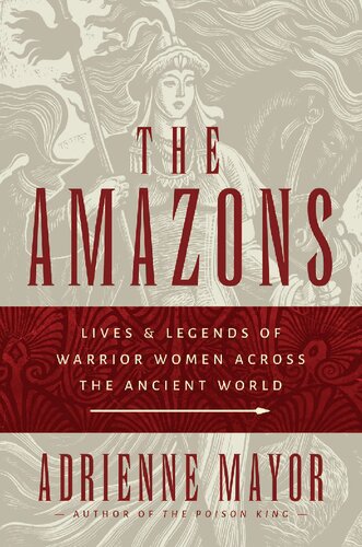 ﻿آمازون ها: زندگی و افسانه های زنان جنگجو در سراسر جهان باستان