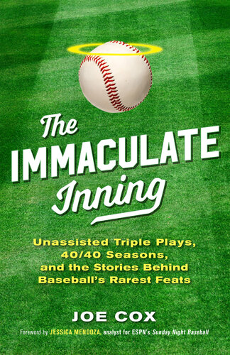 ﻿The Immaculate Inning: سه بازی بدون کمک، فصل 40/40، و داستان های پشت نادرترین شاهکارهای بیسبال