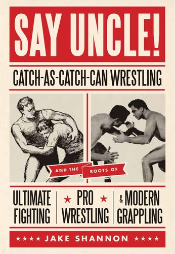 ﻿Say Uncle!: Catch-As-Catch-Can Wrestling and the Roots of Ultimate Fighting, Pro Wrestling
