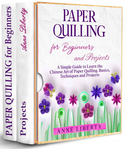 ﻿Paper Quilling برای مبتدیان و پروژه ها - 2 کتاب در 1 - : راهنمای ساده برای یادگیری هنر چینی Paper Quilling. مبانی، تکنیک ها و پروژه ها