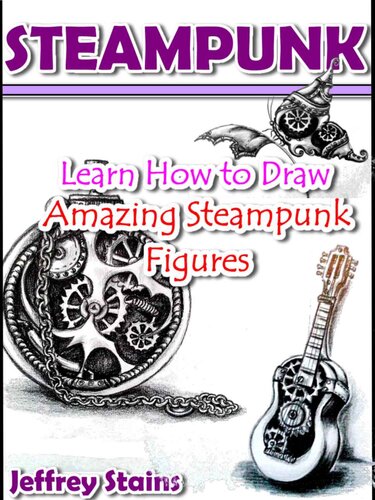 ﻿Steampunk: یاد بگیرید که چگونه چهره های شگفت انگیز steampunk را ترسیم کنید! (نقاشی Steampunk با سرگرمی! کتاب 2)