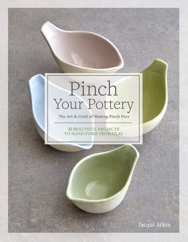 ﻿Pinch Your Pottery: The Art & Craft of Making Pinch Pots - 35 پروژه زیبا به شکل دستی از خاک رس