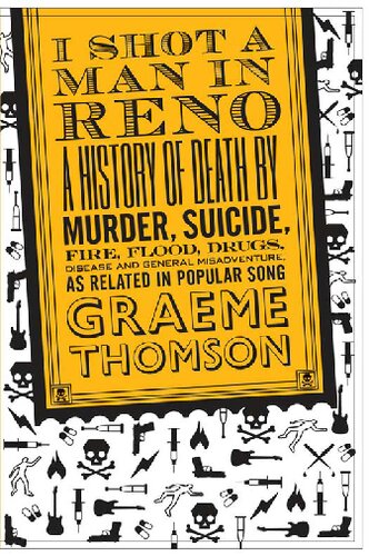﻿I Shot a Man in Reno: A History of Death by Murder, Suicide, Fire, Flood, Drugs, Disease and General Misadventure, همانطور که در آهنگ محبوب مرتبط است