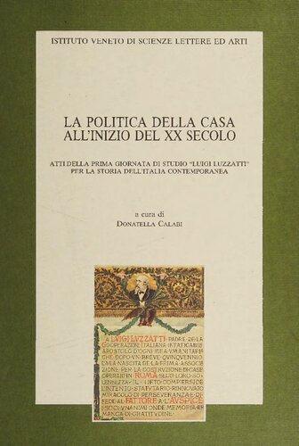 ﻿سیاست مسکن در اوایل قرن بیستم مجموعه مقالات اولین روز مطالعه «L. Luzzatti» برای تاریخ ایتالیای معاصر