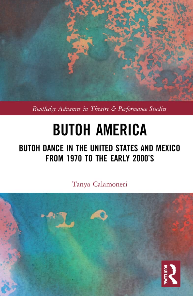 ﻿Butoh America: Butoh Dance در ایالات متحده و مکزیک از 1970 تا اوایل دهه 2000