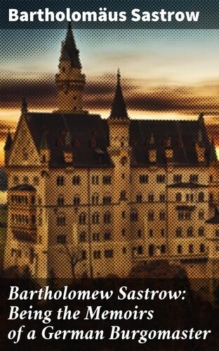 ﻿Bartholomew Sastrow: خاطرات یک بورگوستر آلمانی است