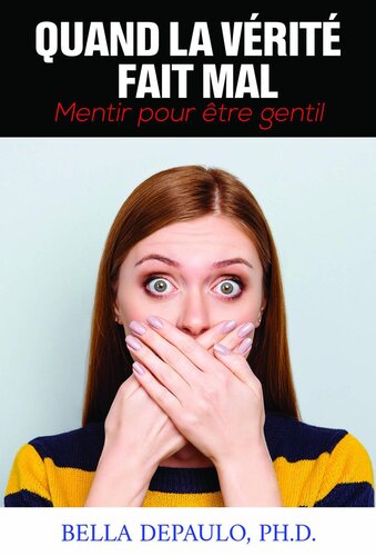 ﻿وقتی حقیقت صدمه می زند: دروغ گفتن برای مهربانی: دروغ گفتن برای مهربانی