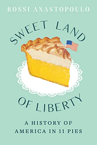 ﻿Sweet Land of Liberty: A History of America in 11 Pies