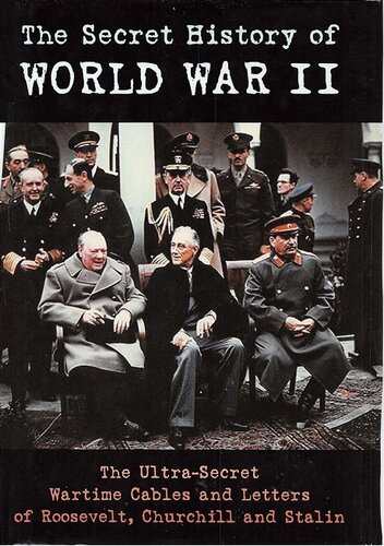 ﻿تاریخ مخفی جنگ جهانی دوم - نامه ها و کابل های فوق سری دوران جنگ روزولت، استالین و چرچیل
