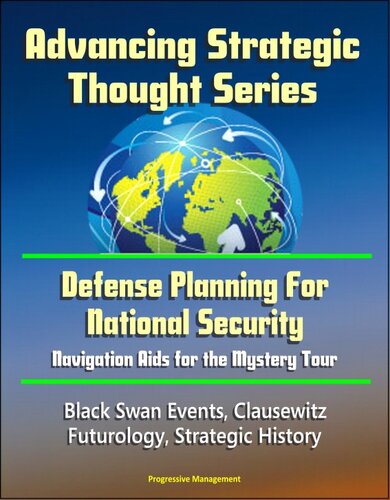 ﻿Advancing Strategic Thought Series: Defense Planning for National Security: Navigation Helps for the Mystery Tour, Black Swan Events, Clausewitz, Futurology, Strategic History