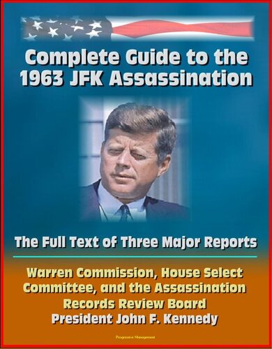 ﻿راهنمای کامل ترور JFK در سال 1963: متن کامل سه گزارش اصلی - کمیسیون وارن، کمیته منتخب مجلس نمایندگان، هیئت بررسی سوابق ترور - پرزیدنت کندی