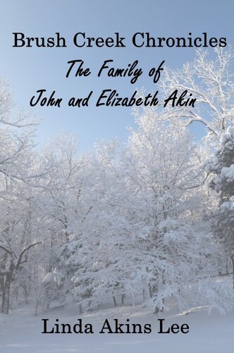﻿Brush Creek Chronicles: The Family of John and Elizabeth Akin