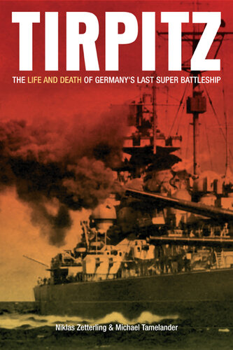 ﻿Tirpitz: The Life and Death of Last Super Battleship آلمان