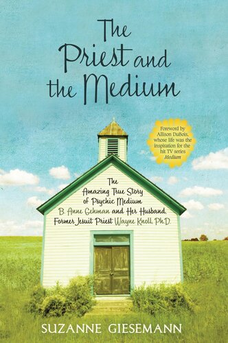 ﻿The Priest and the Media: The Amazing True Story Of Psychic Medium B. Anne Gehman and Her Husband, Wayne Knoll کشیش سابق یسوعی، Ph.D.
