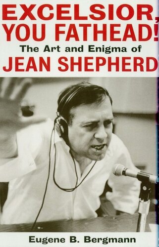 ﻿Excelsior, You Fathead!: The Art and Enigma of Jean Shepherd