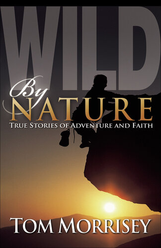 ﻿Wild by Nature: True Stories of Adventure and Faith