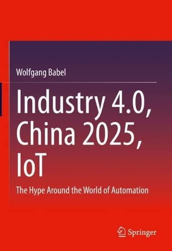 ﻿Industry 4.0، چین 2025، IoT: هیاهو در سراسر جهان اتوماسیون