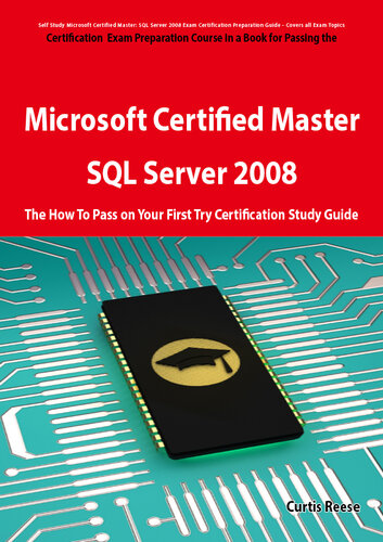 ﻿Microsoft Certified Master: SQL Server 2008 Exam Course Preparation in a Book for passing the Microsoft Certified Master: SQL Server 2008 Exam - The How To Pass on Your First Try Study Certification Guide