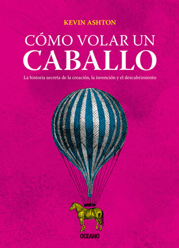 ﻿چگونه با اسب پرواز کنیم: تاریخچه مخفی آفرینش، اختراع و اکتشاف