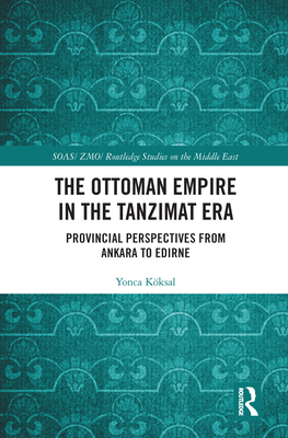 ﻿امپراتوری عثمانی در عصر تنزیمات: چشم اندازهای استانی از آنکارا تا ادیرنه