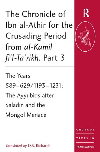 ﻿تواریخ ابن الاثیر برای دوران صلیبی از الکامل فی التاریخ. قسمت سوم: سالهای 589–629/1193–1231: ایوبیان پس از صلاح الدین و تهدید مغول
