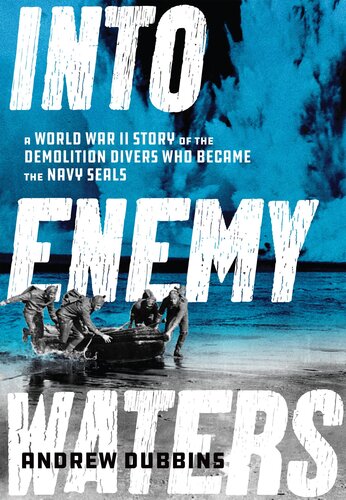 ﻿Into Enemy Waters: A World War II Story of the Demolition Divers who Becaed Navy Seals